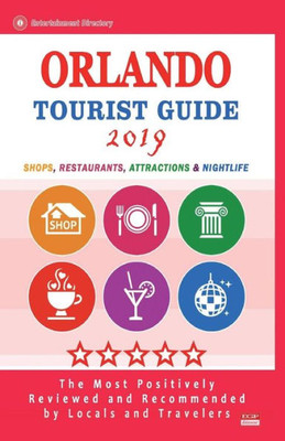 Orlando Tourist Guide 2019 : Shops, Restaurants, Entertainment And Nightlife In Orlando, Florida (City Tourist Guide 2019)