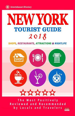 New York Tourist Guide 2018 : Most Recommended Shops, Restaurants, Entertainment And Nightlife For Travelers In New York (City Tourist Guide 2018)