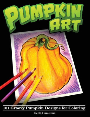 Pumpkin Art : 101 Groovy Pumpkin Designs For Coloring