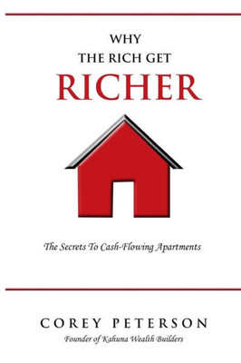 Why The Rich Get Richer : The Secrets To Cash Flowing Apartments