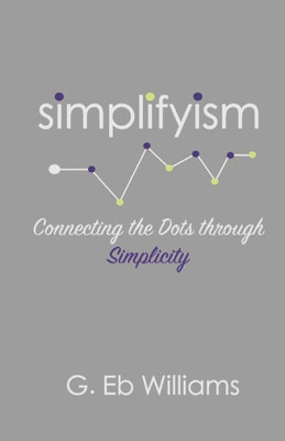 Simplifyism : Connecting The Dots Through Simplicity
