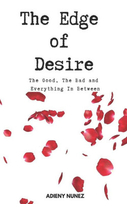 The Edge Of Desire : The Good, The Bad And Everything In Between