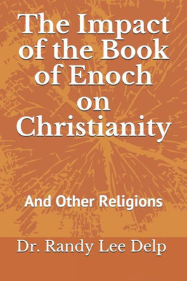 The Impact Of The Book Of Enoch On Christianity : And Other Religions