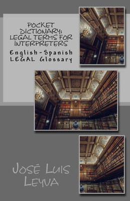 Pocket Dictionary : Legal Terms For Interpreters: English-Spanish Legal Glossary