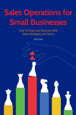 Sales Operations For Small Businesses : How To Scale Your Business With Sales Str
