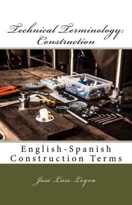 Technical Terminology: Construction : English-Spanish Construction Terms