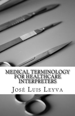 Medical Terminology For Healthcare Interpreters : English-Spanish Medical Terms