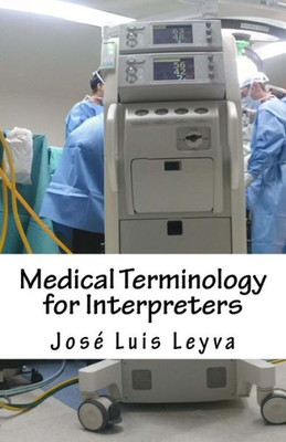 Medical Terminology For Interpreters : English-Spanish Medical Terms