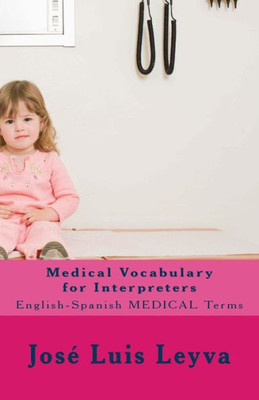 Medical Vocabulary For Interpreters : English-Spanish Medical Terms