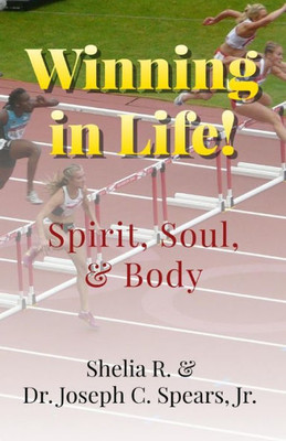 Winning In Life! : Spirit, Soul, And Body