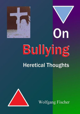 On Bullying : Heretical Thoughts