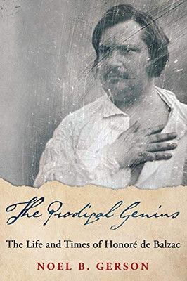 The Prodigal Genius: The Life and Times of Honoré de Balzac