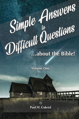 Simple Answers To Difficult Questions... About The Bible