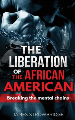 The Liberation Of The African American : Breaking The Mental Chains