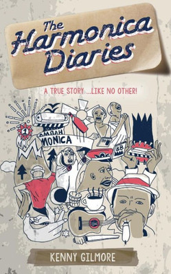 The Harmonica Diaries : A True Story. Hilarious And Life-Affirming