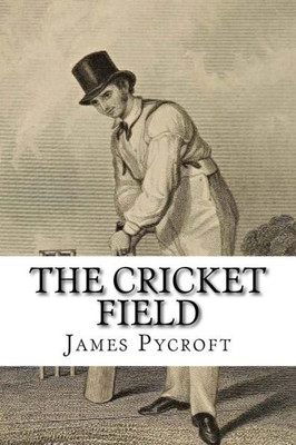 The Cricket Field : Or, The History And Science Of The Game Of Cricket