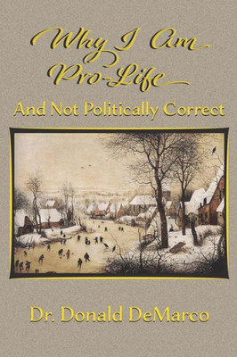 Why I Am Pro-Life And Not Politically Correct