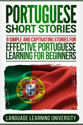 Portuguese Short Stories : 9 Simple And Captivating Stories For Effective Portuguese Learning For Beginners