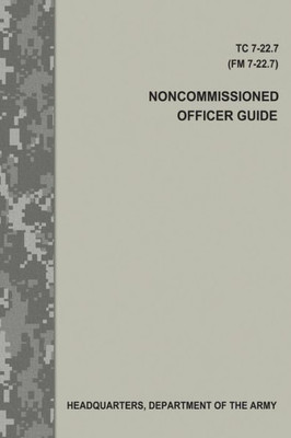 Noncommissioned Officer Guide : Tc 7-22.7 / Fm 7-22.7