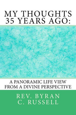 My Thoughts 35 Years Ago: : A Panoramic Life View From A Divine Perspective