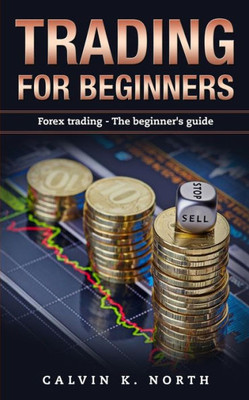 Trading For Beginners : Forex Trading: The Beginner'S Guide (Forex, Forex For Beginners, Make Money Online, Currency Trading, Foreign Exchange, Trading Strategies, Day Trading)