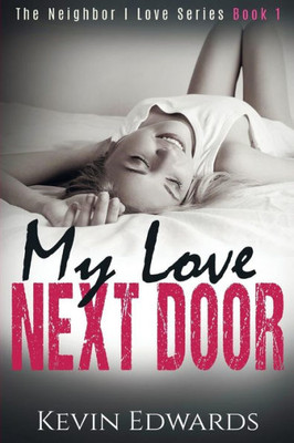 My Love Next Door : A Contemporary Romance Novel