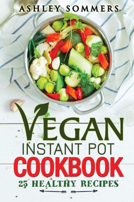 Vegan Instant Pot Cookbook : 25 Healthy Recipes