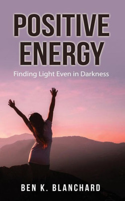 Positive Energy : Finding Light Even In Darkness