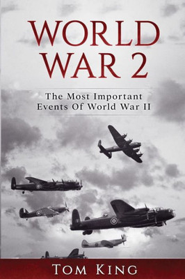 World War 2 : The Most Important Events Of World War Ii