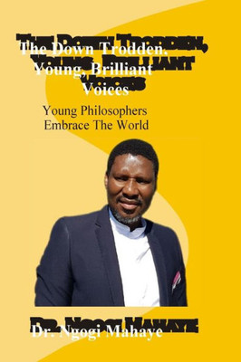 The Down Trodden Young Brialliant Voices : Young Philosophers Embrace The World