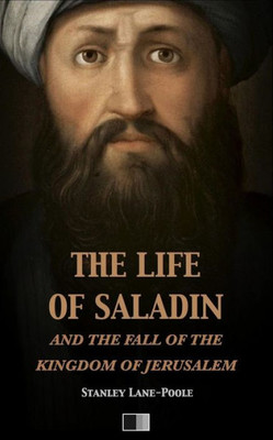 The Life Of Saladin And The Fall Of The Kingdom Of Jerusalem