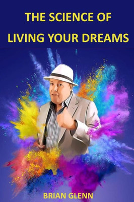 The Science Of Living Your Dreams : Law Of Attraction