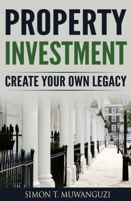 Property Investment : Create Your Own Legacy