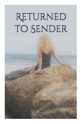Returned To Sender : All The Things I Never Had The Courage To Say.