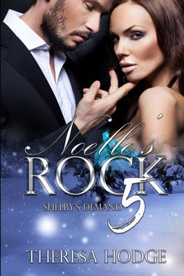 Noelle'S Rock 5 : Shelby'S Demand: Shelby'S Demand
