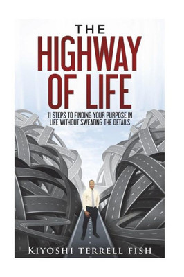 The Highway Of Life : Learning About Your Purpose In Life