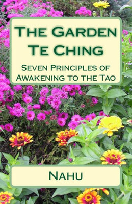 The Garden Te Ching : Seven Principles Of Awakening To The Tao