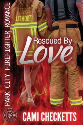 Rescued By Love : Park City Firefighter Romance