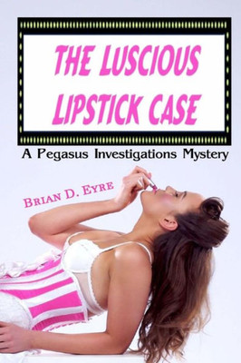 The Luscious Lipstick Case : A Pegasus Investigations Mystery