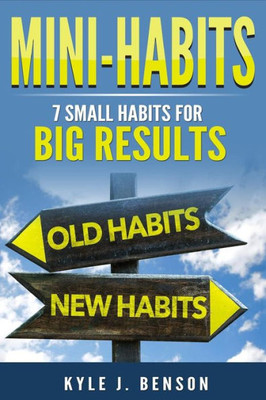 Mini-Habits : 7 Small Habits For Big Results