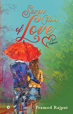 SEVEN COLORS OF LOVE: Love conquers