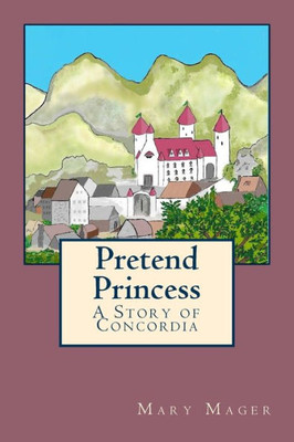 Pretend Princess : A Story Of Concordia