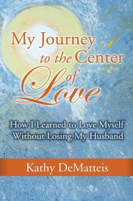My Journey To The Center Of Love