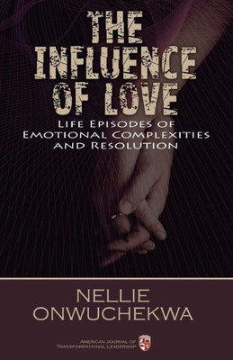 The Influence Of Love : Life Episodes Of Emotional Complexities And Resolution