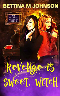 Revenge is Sweet, Witch: A Lily Sweet: Briar Witch Cozy Mystery 5 (Lily Sweet Mysteries)