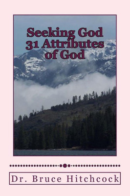 Seeking God : 31 Attributes Of God