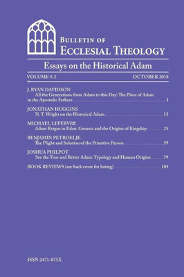 The Bulletin Of Ecclesial Theology, Vol. 5. 2 : Essays On The Historical Adam