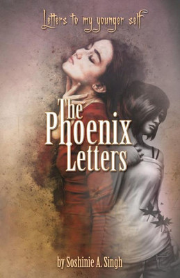 The Phoenix Letters : Letters To My Younger Self