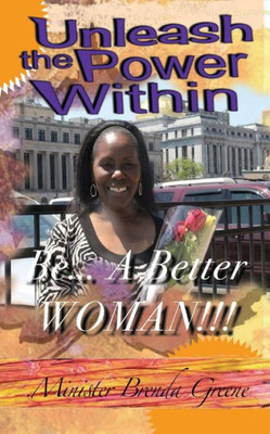 Unleash The Power Within : Be A Better Woman