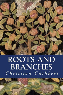 Roots And Branches : Grounding In The Christian Faith, Growing In Maturity